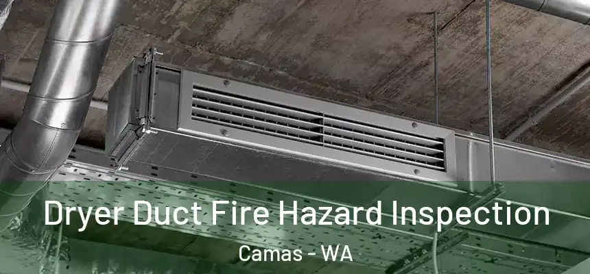 Dryer Duct Fire Hazard Inspection Camas - WA