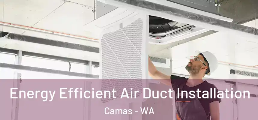  Energy Efficient Air Duct Installation Camas - WA