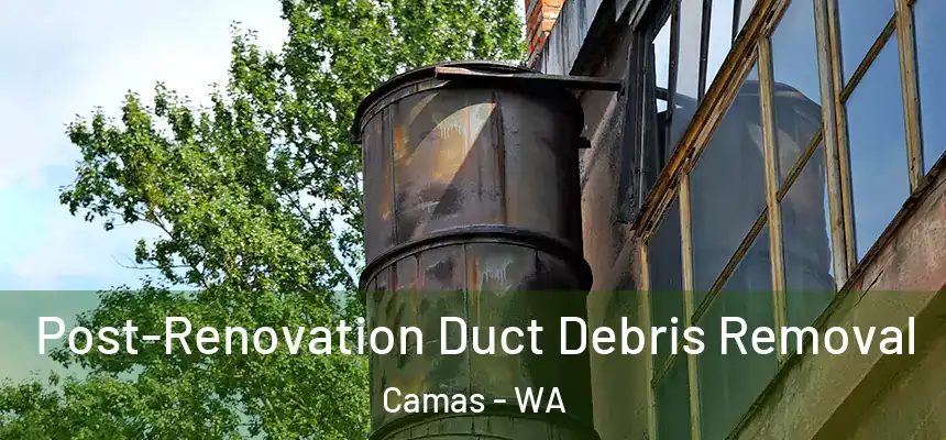  Post-Renovation Duct Debris Removal Camas - WA